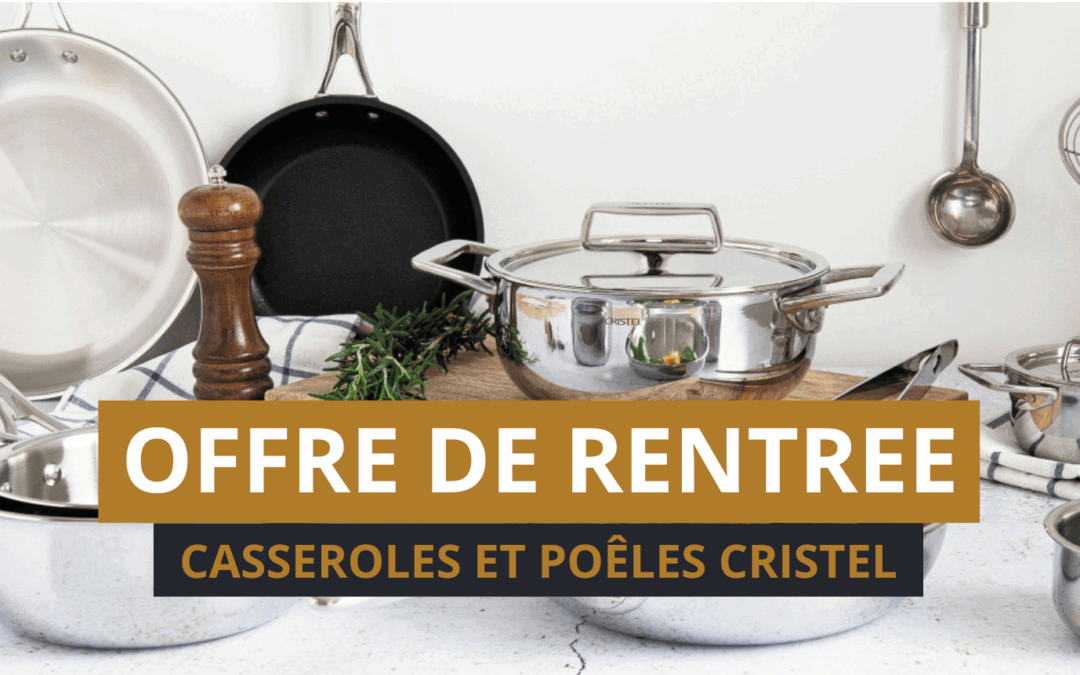 Préparez la rentrée avec -15% sur les casseroles Cristel !
